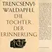 Die Töchter der Erinnerung - Trencsenyi - Waldapfel, Imre